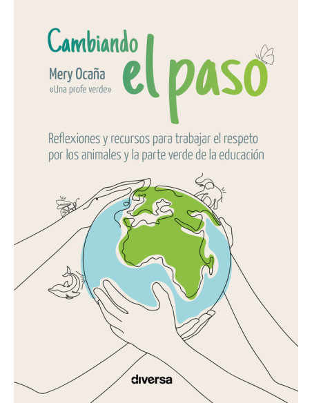 Cambiando el paso:Reflexiones y recursos para trabajar el respeto por los animales y la parte verde de la educación