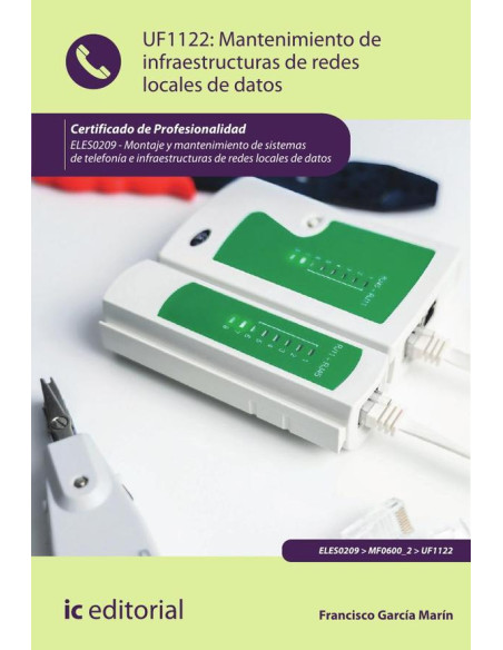 Mantenimiento de infraestructuras de redes locales de datos. ELES0209 - Montaje y mantenimiento de sistemas de telefonía e infraestructuras de redes locales de datos