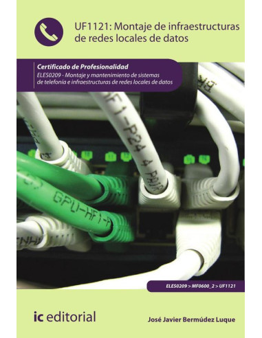 Montaje de infraestructuras de redes locales de datos. ELES0209 - Montaje y mantenimiento de sistemas de telefonía e infraestructuras de redes locales de datos