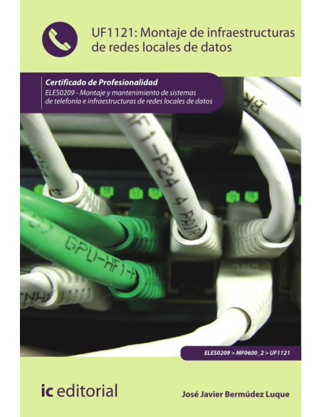 Montaje de infraestructuras de redes locales de datos. ELES0209 - Montaje y mantenimiento de sistemas de telefonía e infraestructuras de redes locales de datos