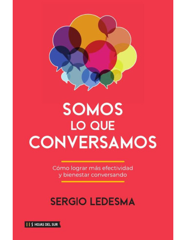 Somos lo que conversamos:Cómo lograr más efectividad y bienestar conversando