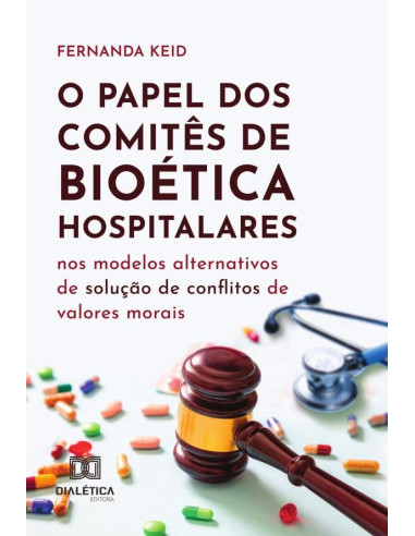 O Papel Dos Comitês De Bioética Hospitalares Nos Modelos Alternativos De Solução De Conflitos De Valores Morais