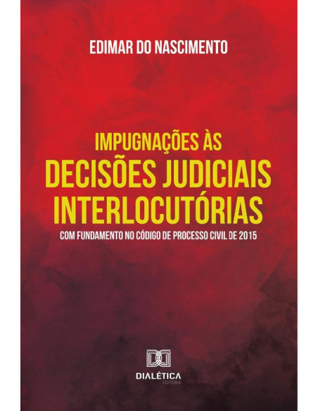 Impugnações Às Decisões Judiciais Interlocutórias Com Fundamento No Código De Processo Civil De 2015