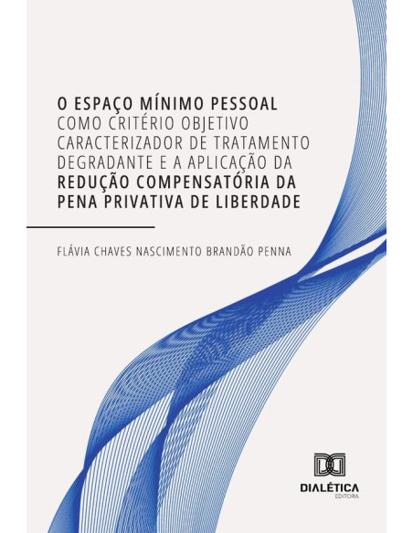 O Espaço Mínimo Pessoal Como Critério Objetivo Caracterizador De Tratamento Degradante E A Aplicação Da Redução Compensatória Da Pena Privativa De Liberdade