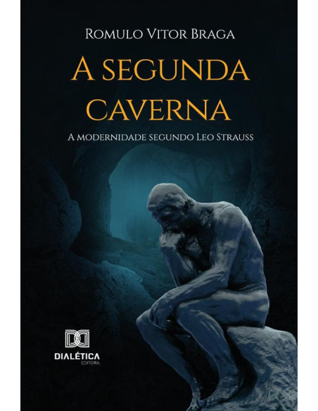 A Segunda Caverna:A Modernidade Segundo Leo Strauss