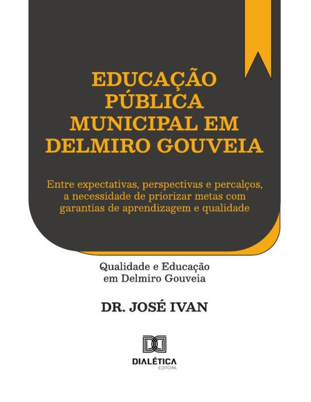 Educação Pública Municipal Em Delmiro Gouveia:Entre Expectativas, Perspectivas E Percalços, A Necessidade De Priorizar Metas Com Garantias De Aprendizagem E Qualidade