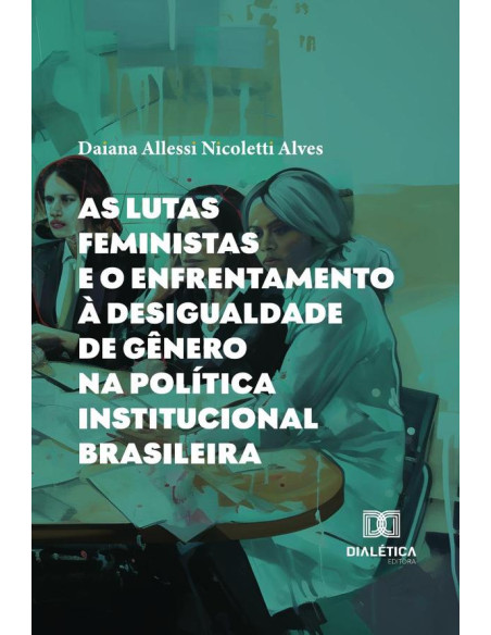 As Lutas Feministas E O Enfrentamento À Desigualdade De Gênero Na Política Institucional Brasileira