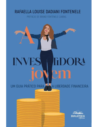 A Investidora Jovem:Um Guia Prático Para A Liberdade Financeira