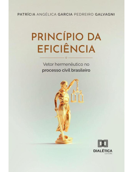 Princípio Da Eficiência:Vetor Hermenêutico No Processo Civil Brasileiro