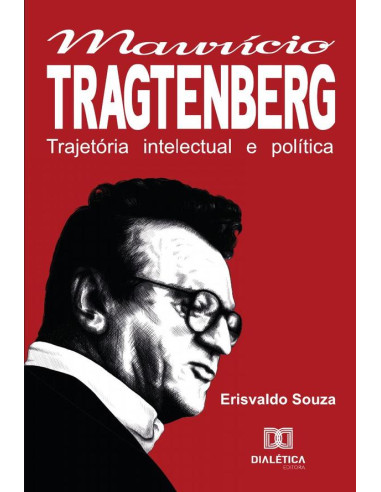 A Trajetória Intelectual E Política De Maurício Tragtenberg