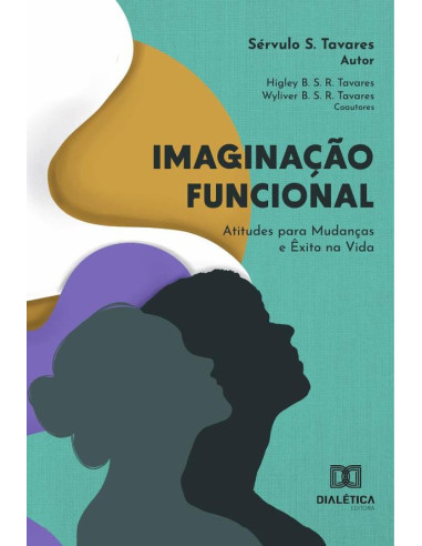 Imaginação Funcional – Atitudes Para Mudanças E Êxito Na Vida