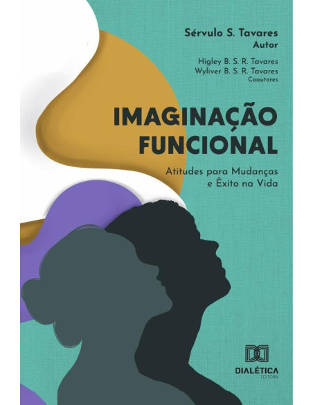 Imaginação Funcional – Atitudes Para Mudanças E Êxito Na Vida