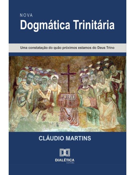 Nova Dogmática Trinitária:Uma Constatação Do Quão Próximos Estamos Do Deus Trino