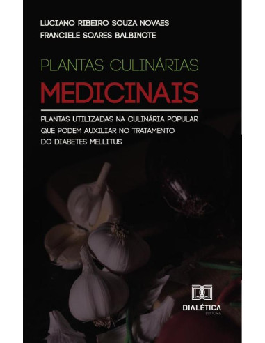 Plantas Culinárias Medicinais:Plantas Utilizadas Na Culinária Popular Que Podem Auxiliar No Tratamento Do Diabetes Mellitus