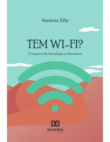 Tem Wi-Fi?:O Impacto Da Tecnologia Na Literatura