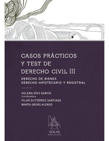 Casos prácticos  y test de  derecho civil iii :DERECHO DE BIENES, DEREHO HIPOTECARIO Y REGISTRAL