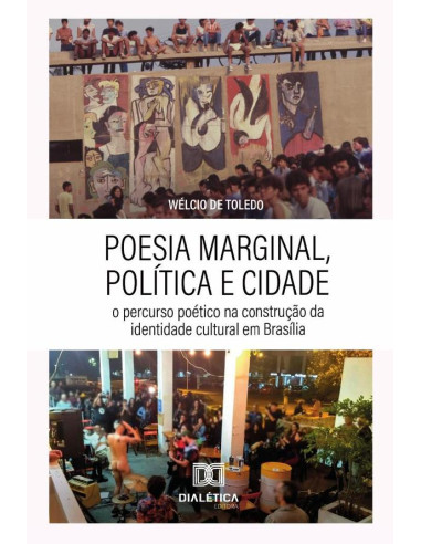 Poesia Marginal, Política E Cidade:O Percurso Poético Na Construção Da Identidade Cultural Em Brasília