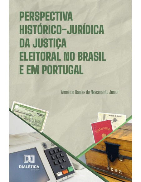 Perspectiva Histórico-Jurídica Da Justiça Eleitoral No Brasil E Em Portugal