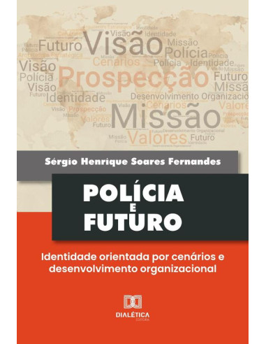 Polícia E Futuro:Identidade Orientada Por Cenários E Desenvolvimento Organizacional