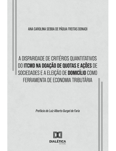 A Disparidade De Critérios Quantitativos Do Itcmd Na Doação De Quotas E Ações De Sociedades E A Eleição De Domicílio Como Ferramenta De Economia Tributária