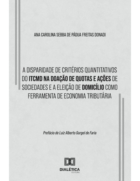 A Disparidade De Critérios Quantitativos Do Itcmd Na Doação De Quotas E Ações De Sociedades E A Eleição De Domicílio Como Ferramenta De Economia Tributária