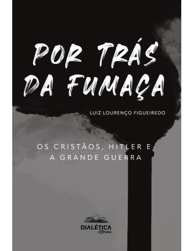 Por Trás Da Fumaça:Os Cristãos, Hitler E A Grande Guerra