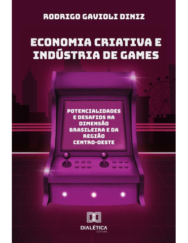 Economia Criativa E Indústria De Games:Potencialidades E Desafios Na Dimensão Brasileira E Da Região Centro-Oeste