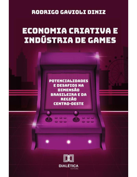 Economia Criativa E Indústria De Games:Potencialidades E Desafios Na Dimensão Brasileira E Da Região Centro-Oeste