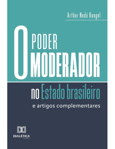 O Poder Moderador No Estado Brasileiro:E Artigos Complementares