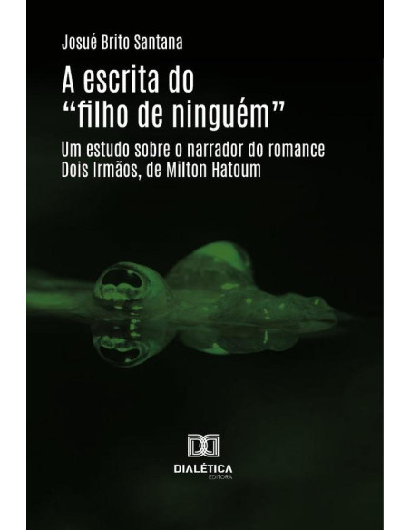 A Escrita Do “Filho De Ninguém”:Um Estudo Sobre O Narrador Do Romance Dois Irmãos, De Milton Hatoum