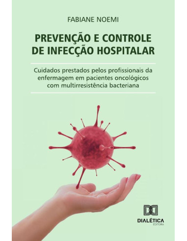 Prevenção E Controle De Infecção Hospitalar:Cuidados Prestados Pelos Profissionais Da Enfermagem Em Pacientes Oncológicos Com Multirresistência Bacteriana