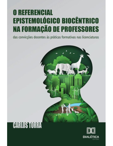 O Referencial Epistemológico Biocêntrico Na Formação De Professores:Das Convicções Docentes Às Práticas Formativas Nas Licenciaturas