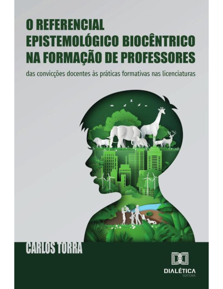 O Referencial Epistemológico Biocêntrico Na Formação De Professores:Das Convicções Docentes Às Práticas Formativas Nas Licenciaturas