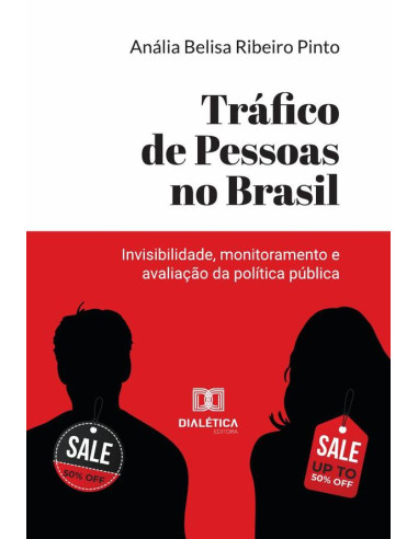 Tráfico De Pessoas No Brasil:Invisibilidade, Monitoramento E Avaliação Da Política Pública