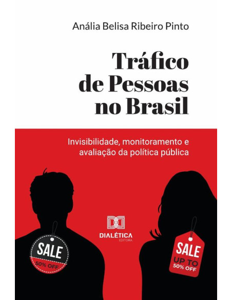 Tráfico De Pessoas No Brasil:Invisibilidade, Monitoramento E Avaliação Da Política Pública