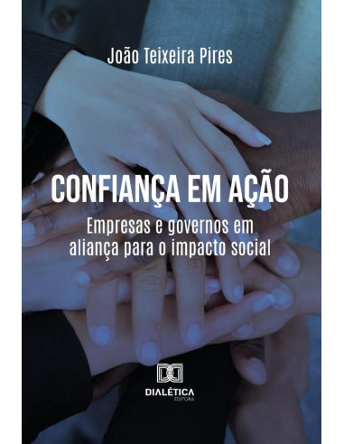 Confiança Em Ação:Empresas E Governos Em Aliança Para O Impacto Social