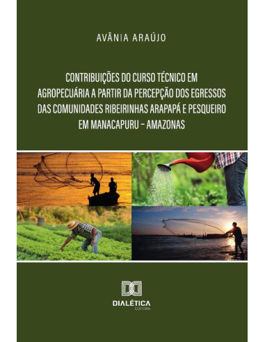 Contribuições Do Curso Técnico Em Agropecuária A Partir Da Percepção Dos Egressos Das Comunidades Ribeirinhas Arapapá E Pesqueiro Em Manacapuru – Amazonas