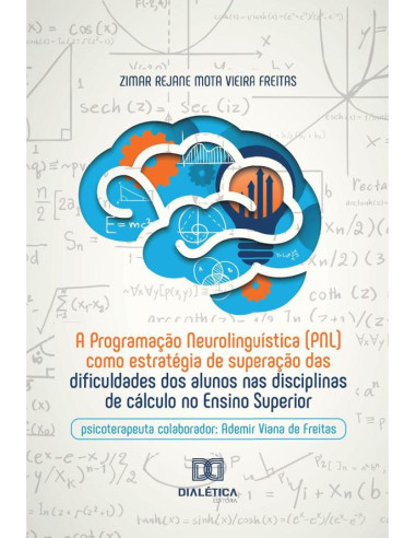 A Programação Neurolinguística (Pnl) Como Estratégia De Superação Das Dificuldades Dos Alunos Nas Disciplinas De Cálculo No Ensino Superior:Psicoterapeuta Colaborador: Ademir Viana De Freitas