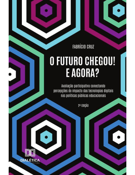 O Futuro Chegou! E Agora?:Avaliação Participativa Conectando Percepções Do Impacto Das Tecnologias Digitais Nas Políticas Públicas Educacionais