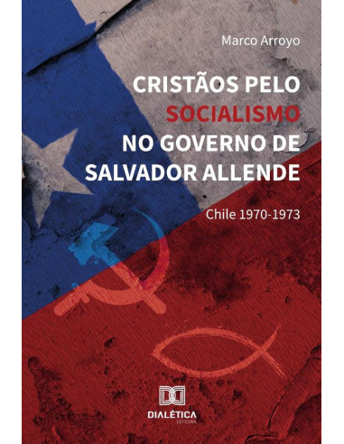 Cristãos Pelo Socialismo No Governo De Salvador Allende:Chile 1970-1973