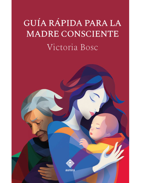 Guía rápida para la madre consciente