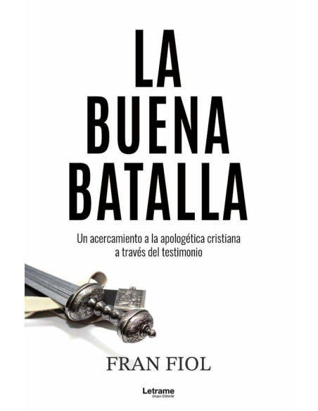 La buena batalla. Un acercamiento a la apologética cristiana a través del testimonio.