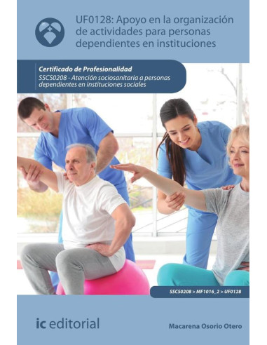 Apoyo en la organización de actividades para personas dependientes en instituciones. SSCS0208 - Atención sociosanitaria a personas dependientes en Instituciones sociales