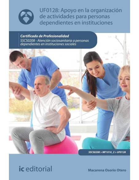 Apoyo en la organización de actividades para personas dependientes en instituciones. SSCS0208 - Atención sociosanitaria a personas dependientes en Instituciones sociales