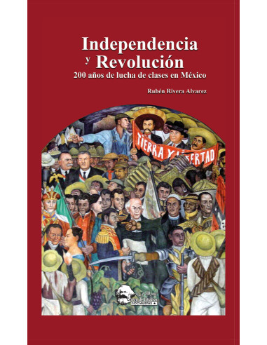 Independencia y Revolución:200 años de lucha de clases en México