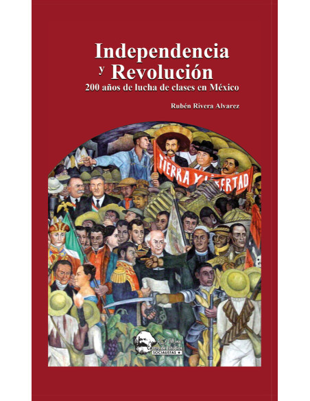 Independencia y Revolución:200 años de lucha de clases en México