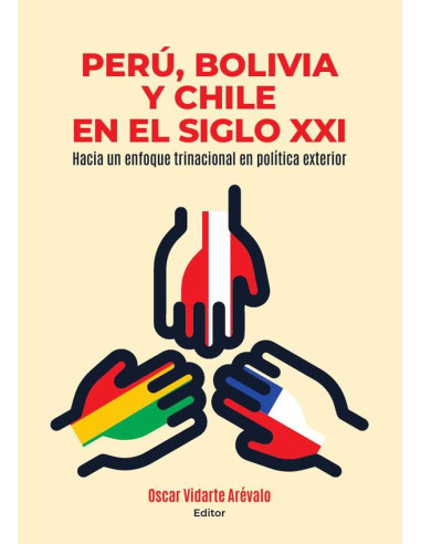 Perú, bolivia y chile en el siglo xxi :Hacia un enfoque trinacional en política exterior