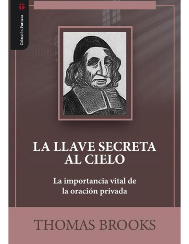 La llave secreta al cielo :La importancia vital de la oración privada