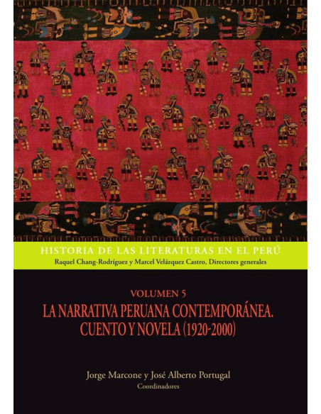 Historia de las literaturas en el Perú - Volumen 5:La narrativa peruana contemporánea. Cuento y novela (1920-2000)