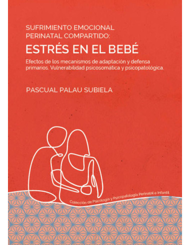 Sufrimiento emocional perinatal compartido: estrés en el bebé :Efectos de los mecanismos de adaptación y defensa primarios. Vulnerabilidad psicosomática y psicopatológica.